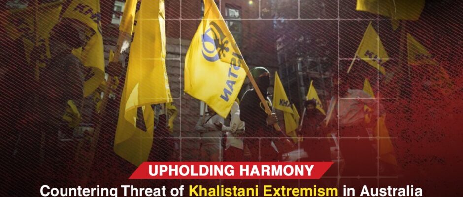 Upholding Harmony: Countering the Threat of Khalistani Extremism in Australia