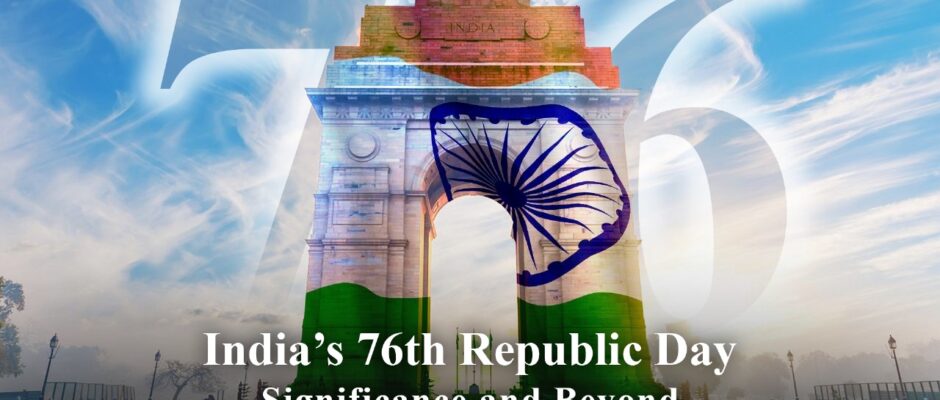 India’s 76th Republic Day: Significance and Beyond