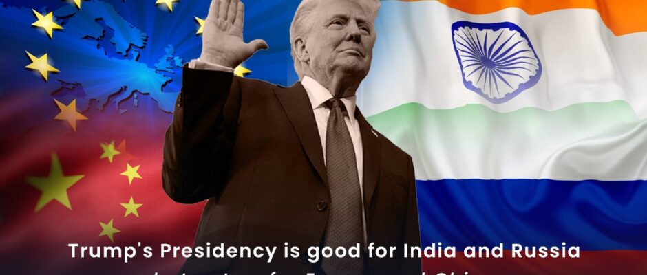 Trump's Presidency is good for India and Russia, but not so for Europe and China