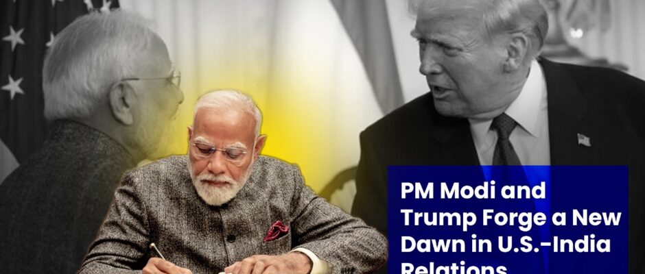 PM Modi and Trump Forge a New Dawn in U.S.-India Relations